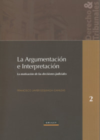 Image of ARGUMENTACIÓN E INTERPRETACIÓN LA MOTIVACIÓN DE LAS DECISIONES JUDICIALES