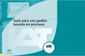 Guía para una gestión basada en procesos