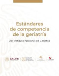 Estándares de competencia de la geriatría : del Instituto Nacional de Geriatría