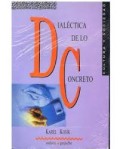 Dialéctica de lo concreto : estudio sobre los problemas del hombre y el mundo
